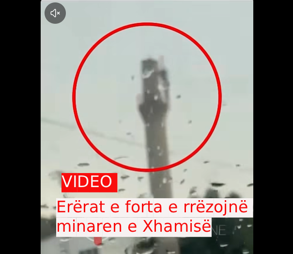 Erërat e forta e rrëzojnë minaren e Xhamisë